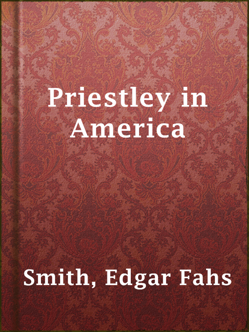 Title details for Priestley in America by Edgar Fahs Smith - Available